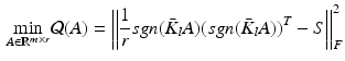 $$\begin{aligned} \underset{A \in \mathbb {R}^{m\times r}}{\text {min}} \mathcal {Q}(A) = \left\| \frac{1}{r} sgn(\bar{K}_l A)(sgn(\bar{K}_l A))^T - S \right\| _F ^2 \end{aligned}$$