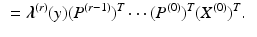 $$\begin{aligned}&= \varvec{\lambda }^{(r)}(y) (P^{(r-1)})^T\cdots (P^{(0)})^T(X^{(0)})^T. \end{aligned}$$