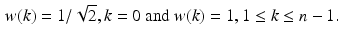 $$\begin{aligned} w(k)={1}/{\sqrt{2}}, k=0 \text { and } w(k)=1, 1\le k \le n-1. \end{aligned}$$