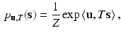 $$\begin{aligned} p_{\mathbf {u},T} (\mathbf {s}) = \frac{1}{Z} \exp \left\langle \mathbf {u},T\mathbf {s}\right\rangle , \end{aligned}$$