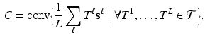 $$\begin{aligned} C = \hbox {conv}\Bigl \{ \frac{1}{L}\sum _\ell T^\ell \mathbf {s}^\ell \Bigm | \forall T^1,\ldots ,T^L \in \mathcal {T} \Bigr \}. \end{aligned}$$