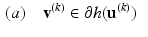 $$\begin{aligned} (a) \quad&\mathbf {v}^{(k)} \in \partial h(\mathbf {u}^{(k)}) \end{aligned}$$