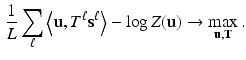 $$\begin{aligned} \frac{1}{L} \sum _\ell \left\langle \mathbf {u},T^\ell \mathbf {s}^\ell \right\rangle - \log Z(\mathbf {u}) \rightarrow \max _{\mathbf {u},\mathbf {T}}. \end{aligned}$$