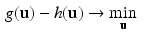 $$\begin{aligned} g(\mathbf {u}) - h(\mathbf {u})&\rightarrow \min _\mathbf {u}\end{aligned}$$