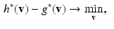 $$\begin{aligned} h^*(\mathbf {v}) - g^*(\mathbf {v})&\rightarrow \min _\mathbf {v} , \end{aligned}$$