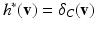 $$h^*(\mathbf {v}) = \delta _C(\mathbf {v})$$