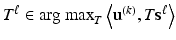 $$T^\ell \in \text {arg max}_T \left\langle \mathbf {u}^{(k)},T\mathbf {s}^\ell \right\rangle $$