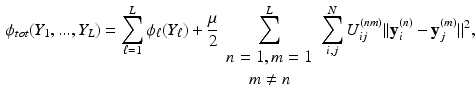 $$\begin{aligned} \phi _{tot}(Y_1,...,Y_L) = \sum _{\ell =1}^L \phi _{\ell }(Y_{\ell }) + \frac{\mu }{2}\sum ^L_{ \begin{array}{c} n=1,m=1 \\ m \ne n \end{array} } \sum _{i,j}^{N} U_{ij}^{(nm)} ||\mathbf {y}^{(n)}_{i} - \mathbf {y}^{(m)}_{j}||^2, \end{aligned}$$