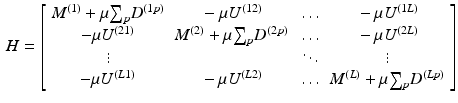 $$\begin{aligned} H = \left[ \begin{array}{cccc} M^{(1)} + \mu {\sum }_p D^{(1p)} &{} -\mu U^{(12)} &{} \ldots &{} -\mu U^{(1L)} \\ -\mu U^{(21)} &{} M^{(2)} + \mu {\sum }_p D^{(2p)} &{} \ldots &{} -\mu U^{(2L)} \\ \vdots &{} \ &{} \ddots &{} \vdots \\ -\mu U^{(L1)} &{} -\mu U^{(L2)} &{} \ldots &{} M^{(L)} + \mu {\sum }_p D^{(Lp)} \end{array} \right] \end{aligned}$$