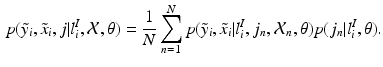 $$\begin{aligned} p(\tilde{y}_i,\tilde{x}_i,j|l^I_{i},\mathcal {X},\mathcal {\theta })=\frac{1}{N}\sum _{n=1}^Np(\tilde{y}_i,\tilde{x}_i|l^I_{i},j_n,\mathcal {X}_n, \mathcal {\theta })p(j_n|l^I_{i},\mathcal {\theta }). \end{aligned}$$