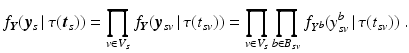 $$ f_{\varvec{Y}}(\varvec{y}_s\,|\,\tau (\varvec{t}_s))=\prod _{v\in V_s} f_{\varvec{Y}}(\varvec{y}_{sv}\,|\,\tau (t_{sv}))=\prod _{v\in V_s}\prod _{b\in B_{sv}} f_{Y^b}(y_{sv}^b\,|\,\tau (t_{sv}))\ . $$