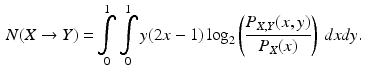 $$\begin{aligned} N(X\rightarrow Y)=&\mathop {\int }\limits _{0}^{1}\mathop {\int }\limits _{0}^{1}y(2x-1)\log _{2}\left( \frac{P_{X,Y}(x,y)}{P_{X}(x)}\right) \, dxdy. \end{aligned}$$