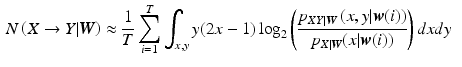 $$\begin{aligned} N\left( X\rightarrow Y|{\varvec{W}}\right)&\approx \frac{1}{T}\sum _{i=1}^{T}\int _{x,y}y(2x-1)\log _{2}\left( \frac{p_{XY|{\varvec{W}}}\left( x,y|{\varvec{w}}(i)\right) }{p_{X|{\varvec{W}}}(x|{\varvec{w}}(i))}\right) dxdy \end{aligned}$$