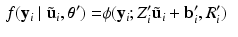 $$\begin{aligned} f(\mathbf {y}_i \mid \tilde{\mathbf {u}}_i, \varvec{\theta }')= & {} \phi (\mathbf {y}_i; Z_i' \tilde{\mathbf {u}}_i + \mathbf {b}'_i, R'_i) \end{aligned}$$