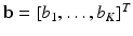 $$\mathbf {b} = [b_1, \ldots , b_K]^T$$