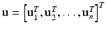 $$\mathbf {u} = \left[ \mathbf {u}^T_1, \mathbf {u}^T_2, \ldots , \mathbf {u}^T_n\right] ^T$$