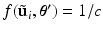 $$f(\tilde{\mathbf {u}}_i, \varvec{\theta }') = 1/c$$