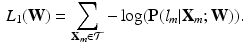 $$\begin{aligned} L_{1}({\mathbf {W}})={\sum _{{\mathbf {X}}_m\in \mathcal {T}}{-\log ({\mathbf P}(l_m|{\mathbf {X}}_m;{\mathbf {W}})})}. \end{aligned}$$