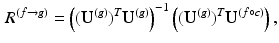 $$\begin{aligned} R^{(f\rightarrow g)} = \left( ({\mathbf{U}}^{(g)})^T {\mathbf{U}}^{(g)} \right) ^{-1} \left( ({\mathbf{U}}^{(g)})^T {\mathbf{U}}^{(f \circ c)} \right) , \end{aligned}$$