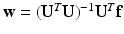 $${\mathbf{w}}= ({\mathbf{U}}^T {\mathbf{U}})^{-1} {\mathbf{U}}^T \mathbf{f}$$