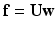 $$\mathbf{f} = {\mathbf{U}}{\mathbf{w}}$$