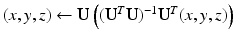 $$(x,y,z) \leftarrow {\mathbf{U}}\left( ({\mathbf{U}}^T {\mathbf{U}})^{-1}{\mathbf{U}}^T (x,y,z)\right) $$