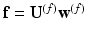 $$\mathbf{f}={\mathbf{U}}^{(f)} {\mathbf{w}}^{(f)}$$