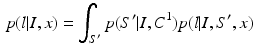 $$\begin{aligned} p(l|I,x)=\int _{S'}p(S'|I,C^1)p(l|I,S',x) \end{aligned}$$