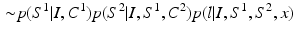 $$\begin{aligned}\sim & {} p(S^1|I,C^1)p(S^2|I,S^1,C^2)p(l|I,S^1,S^2,x) \end{aligned}$$