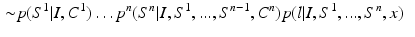 $$\begin{aligned}\sim & {} p(S^1|I,C^1)\dots p^n(S^n|I,S^1,...,S^{n-1},C^{n})p(l|I,S^1,...,S^n,x)\end{aligned}$$