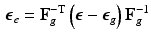 $$\begin{aligned} \varvec{\epsilon }_{e} = \mathbf{F}_g^{-\mathrm {T}} \left( \varvec{\epsilon } - \varvec{\epsilon }_{g} \right) \mathbf{F}_g^{-1} \end{aligned}$$