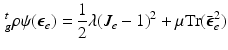 $$\begin{aligned} {^t_g\rho } \psi ( \varvec{\epsilon }_e ) = \frac{1}{2} \lambda (J_e-1)^2 + \mu \mathrm {Tr} ( \bar{\varvec{\epsilon }}_e^2 ) \end{aligned}$$