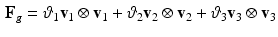 $$\begin{aligned} \mathbf{F}_g = \vartheta _1 \mathbf{v}_1 \otimes \mathbf{v}_1 + \vartheta _2 \mathbf{v}_2 \otimes \mathbf{v}_2 + \vartheta _3 \mathbf{v}_3 \otimes \mathbf{v}_3 \end{aligned}$$