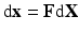 $$\mathrm {d}\mathbf{x} = \mathbf{F} \mathrm {d}\mathbf{X}$$