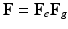 $$\mathbf{F} = \mathbf{F}_e \mathbf{F}_g$$