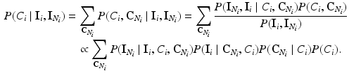 $$\begin{aligned} P(C_i \mid \mathbf {I}_{i}, \mathbf {I}_{N_i})&= \sum _{{\mathbf C}_{N_i}}P(C_i, {\mathbf C}_{N_i} \mid \mathbf {I}_i, \mathbf {I}_{N_i}) = \sum _{{\mathbf C}_{N_i}}\frac{P(\mathbf {I}_{N_i}, \mathbf {I}_i \mid C_i, {\mathbf C}_{N_i}) P(C_i,{\mathbf C}_{N_i})}{P(\mathbf {I}_i, \mathbf {I}_{N_i})} \nonumber \\&\quad \propto \sum _{{\mathbf C}_{N_i}}P(\mathbf {I}_{N_i} \mid \mathbf {I}_i,C_i,{\mathbf C}_{N_i})P(\mathbf {I}_i \mid {\mathbf C}_{N_i}, C_i)P({\mathbf C}_{N_i} \mid C_i) P(C_i) . \end{aligned}$$