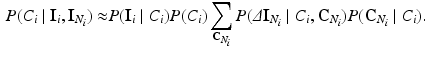 $$\begin{aligned} P(C_i \mid \mathbf {I}_{i}, \mathbf {I}_{N_i})\approx & {} P(\mathbf {I}_i \mid C_i) P(C_i) \sum _{{\mathbf C}_{N_i}} P(\varDelta \mathbf {I}_{N_i} \mid C_i, {\mathbf C}_{N_i}) P({\mathbf C}_{N_i} \mid C_i). \end{aligned}$$