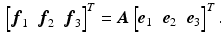 $$\begin{aligned} \begin{bmatrix}{\varvec{f}}_{1}&{\varvec{f}}_{2}&{\varvec{f}}_{3} \end{bmatrix}^T = \varvec{A} \begin{bmatrix}{\varvec{e}}_{1}&{\varvec{e}}_{2}&{\varvec{e}}_{3} \end{bmatrix}^T. \end{aligned}$$