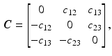 $$\begin{aligned} \varvec{C} = \begin{bmatrix}0&c_{12}&c_{13} \\ - c_{12}&0&c_{23} \\ - c_{13}&-c_{23}&0 \end{bmatrix}, \end{aligned}$$