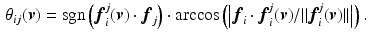 $$\begin{aligned} \theta _{ij}({\varvec{v}})=\text {sgn}\left( {\varvec{f}}_{i}^j({\varvec{v}})\cdot {\varvec{f}}_{j}\right) \cdot \arccos \left( \left| {\varvec{f}}_{i}\cdot {\varvec{f}}_{i}^j({\varvec{v}})/||{\varvec{f}}_{i}^j({\varvec{v}})||\right| \right) . \end{aligned}$$