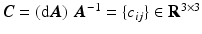 $$\varvec{C}=\left( \text {d}\varvec{A}\right) \,\varvec{A}^{-1}=\{c_{ij}\}\in \mathbf {R}^{3\times 3}$$