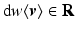 $$\text {d}w\langle {\varvec{v}}\rangle \in \mathbf {R}$$