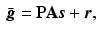 $$\begin{aligned} \bar{\varvec{g}} = \mathbf {P}\mathbf {A}\varvec{s} + \varvec{r}, \end{aligned}$$