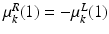 $$\mu _{k}^{R}(1) = -\mu _{k}^{L}(1)$$