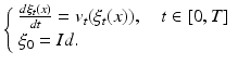 $$\left\{ \begin{array}{l l} \frac{d\xi _t(x)}{dt} = v_t(\xi _t(x)),\quad t \in [0,T] \\ \xi _0 = Id. \\ \end{array} \right. $$