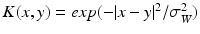 $$K(x,y) = exp (-|x-y|^2/\sigma _W^2)$$