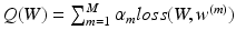 $$Q(W)=\sum _{m=1}^{M}\alpha _m loss(W,w^{(m)})$$