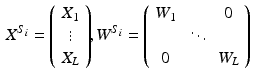 $$\begin{aligned} X^{S_i}= \left( \begin{array}{c} X_1 \\ \vdots \\ X_L \end{array} \right) \!\! , W^{S_i}= \left( \begin{array}{ccc} W_1 &{} &{} 0\\ &{}\ddots &{}\\ 0&{} &{}W_L \end{array} \right) \end{aligned}$$