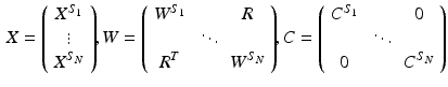 $$\begin{aligned} X= \left( \begin{array}{c} X^{S_1} \\ \vdots \\ X^{S_{N}} \end{array} \right) \!\! , W= \left( \begin{array}{ccc} W^{S_1} &{} &{} R\\ &{}\ddots &{}\\ R^T&{} &{}W^{S_{N}} \end{array} \right) \!\! , C= \left( \begin{array}{ccc} C^{S_1} &{} &{} 0\\ &{}\ddots &{}\\ 0&{} &{}C^{S_{N}} \end{array} \right) \end{aligned}$$