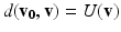 $$d(\mathbf {v_0},\mathbf {v})= U(\mathbf {v}) $$